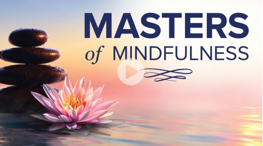 Masters of Mindfulness: Transforming your Mind and Body